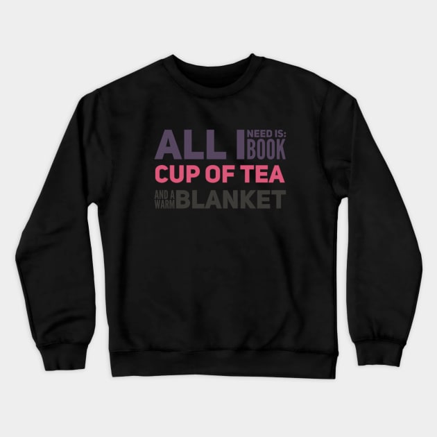 All I need is book, cup of tea and a warm blanket Crewneck Sweatshirt by BoogieCreates